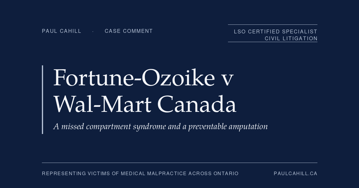 Case comment on Fortune-Ozoike v Wal-Mart Canada Corp., 2023 ONSC 421, on a missed diagnosis of compartment syndrome leading to a preventable leg amputation. By Paul Cahill, LSO Certified Specialist in Civil Litigation.