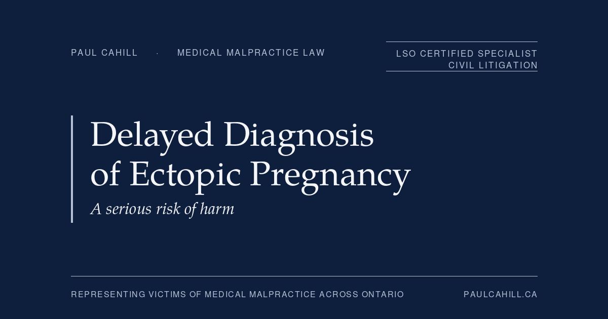 Delayed Diagnosis of Ectopic Pregnancy, a serious risk of harm. Patient guide by Paul Cahill, LSO Certified Specialist in Civil Litigation.