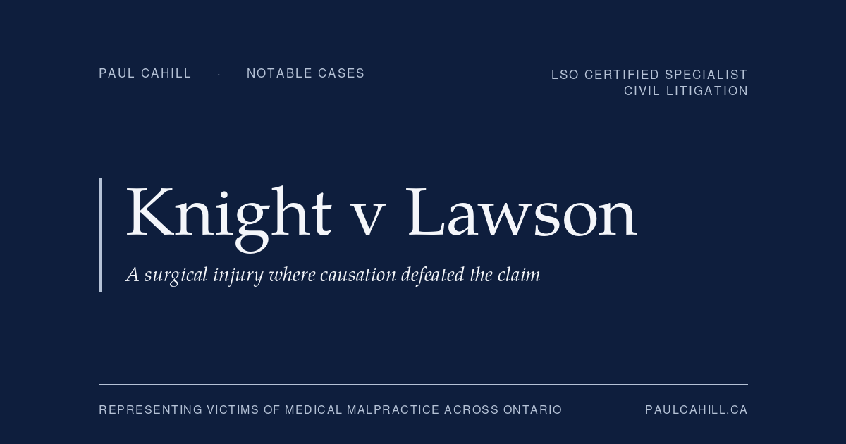 Knight v Lawson, a surgical injury where causation defeated the claim. Notable case represented by Paul Cahill, LSO Certified Specialist in Civil Litigation.