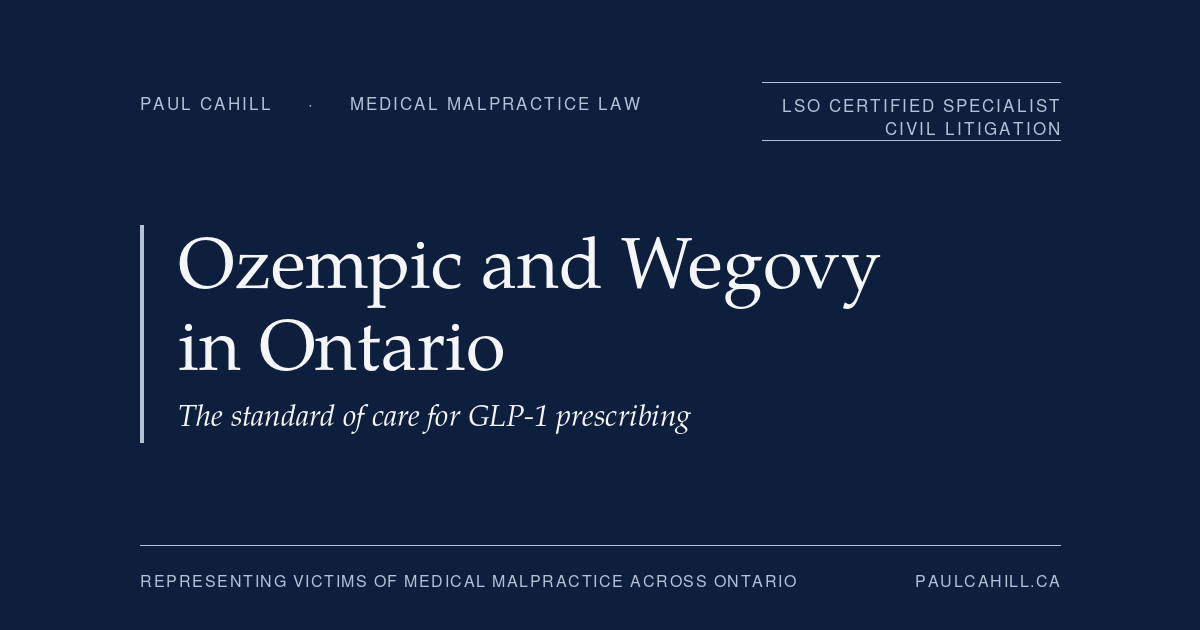 Ozempic and Wegovy in Ontario, the standard of care for GLP-1 prescribing. By Paul Cahill, LSO Certified Specialist in Civil Litigation.