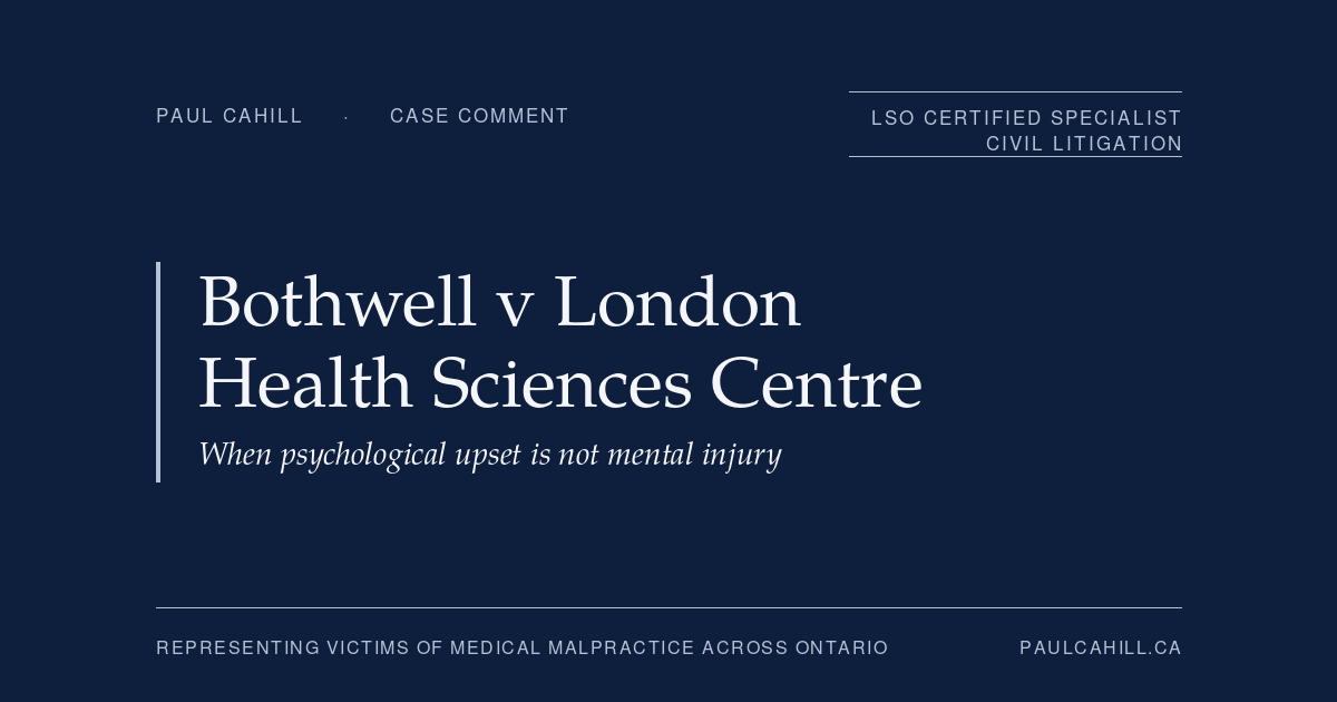 Case comment on Bothwell v London Health Sciences Centre, 2023 ONCA 323, on the Saadati threshold for compensable mental injury after a medication error. By Paul Cahill, LSO Certified Specialist in Civil Litigation.