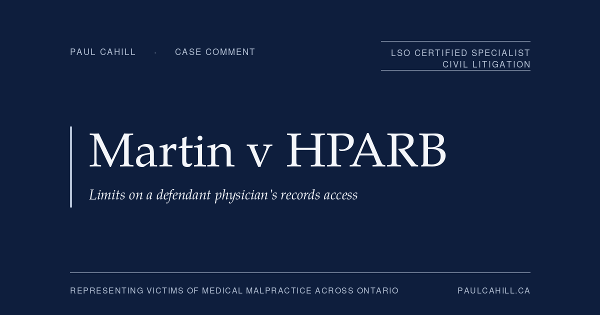 Case comment on Martin (Estate) v Health Professions Appeal and Review Board, 2023 ONSC 2993, on the limits of a defendant physician's access to a former patient's hospital records under PHIPA. By Paul Cahill, LSO Certified Specialist in Civil Litigation.