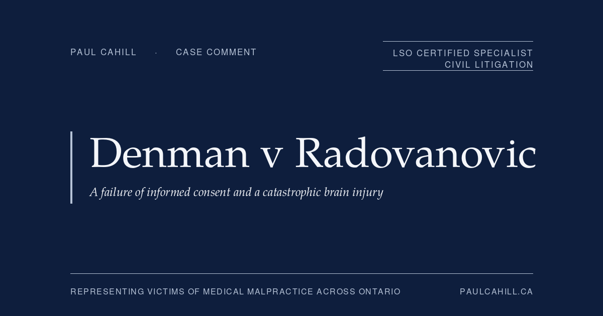 Case comment on Denman v Radovanovic, 2024 ONCA 276, on a failure of informed consent in a multi-step elective AVM procedure. By Paul Cahill, LSO Certified Specialist in Civil Litigation.