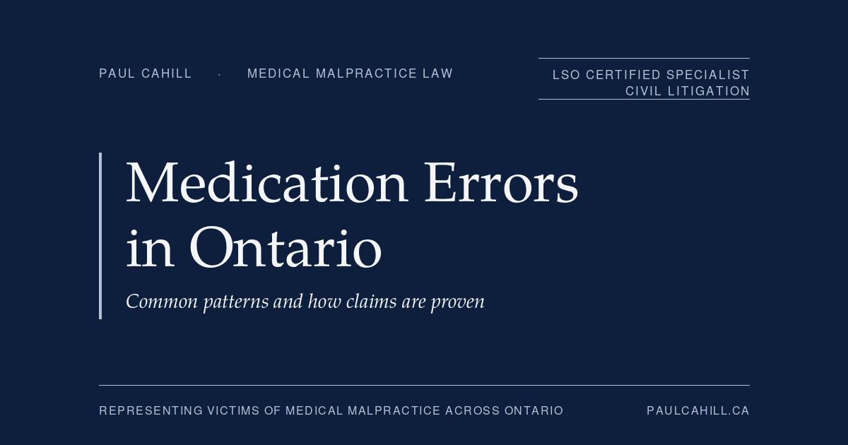 Medication Errors in Ontario, common patterns and how claims are proven. Patient guide by Paul Cahill, LSO Certified Specialist in Civil Litigation.