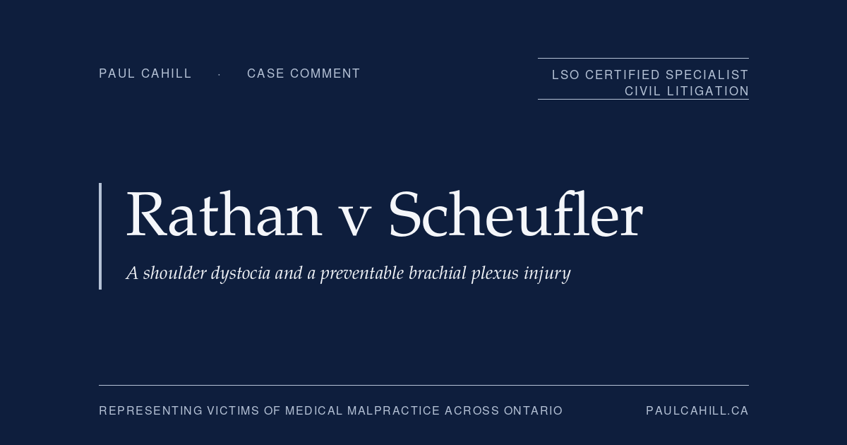 Case comment on Rathan et al v Scheufler et al, 2023 ONSC 3232, on excessive traction during shoulder dystocia and a permanent brachial plexus injury. By Paul Cahill, LSO Certified Specialist in Civil Litigation.