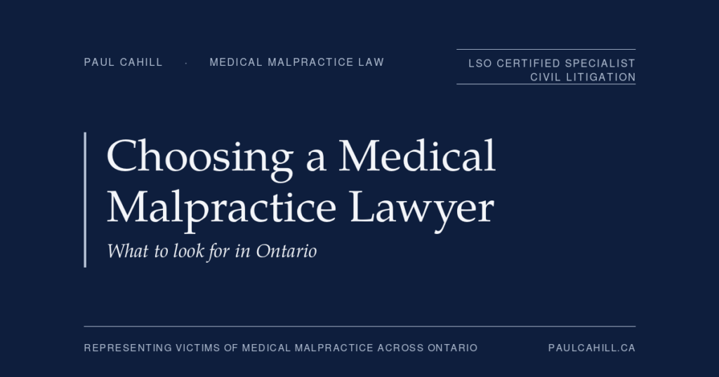 Choosing a Medical Malpractice Lawyer — what to look for in Ontario. Patient guide by Paul Cahill, LSO Certified Specialist in Civil Litigation.