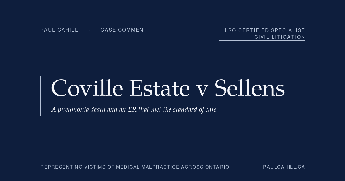 Case comment on The Estate of Ashly Mickey Lynn Coville v Hamilton Health Sciences Corporation, 2023 ONSC 4245, on a pneumonia death where the trial judge found the ER physicians met the standard of care and that earlier testing would not have changed the outcome. By Paul Cahill, LSO Certified Specialist in Civil Litigation.