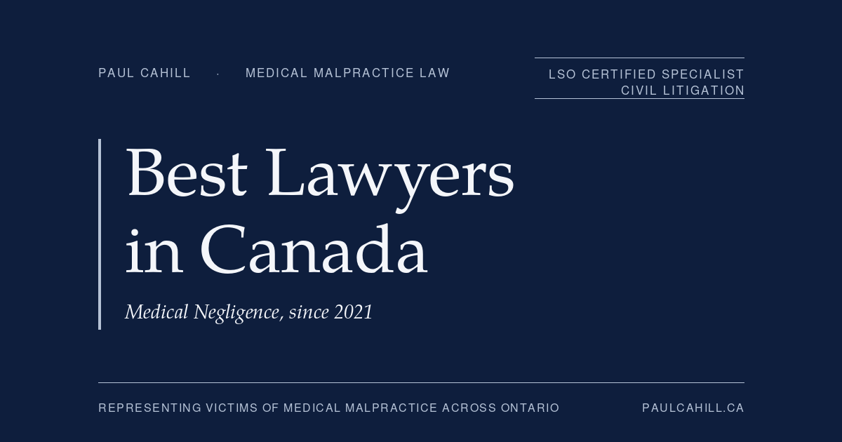 Paul Cahill recognized by Best Lawyers in Canada in the Medical Negligence practice area each year since 2021. By Paul Cahill, LSO Certified Specialist in Civil Litigation.