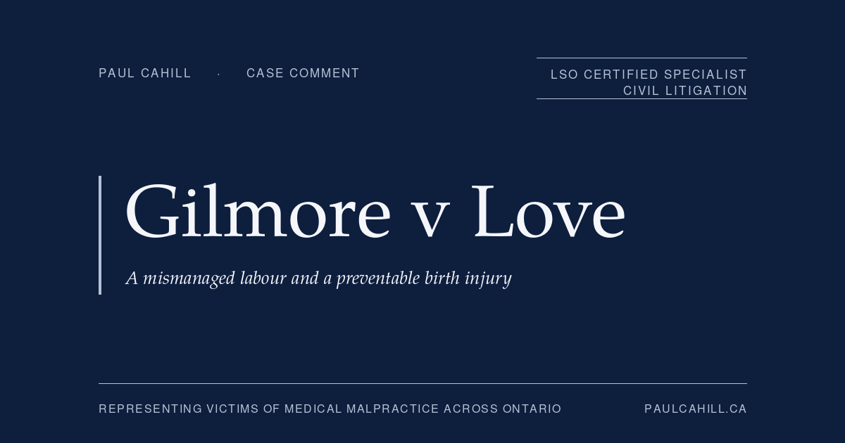 Case comment on Gilmore v Love, 2023 BCSC 1380, on a BC trial decision finding an obstetrician 85% liable and obstetrical nurses 15% liable for skull fractures and brain damage caused during a difficult caesarean delivery. By Paul Cahill, LSO Certified Specialist in Civil Litigation.