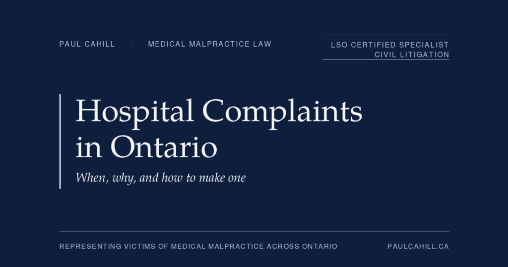 Hospital Complaints in Ontario — when, why, and how to make one. Patient guide by Paul Cahill, LSO Certified Specialist in Civil Litigation.