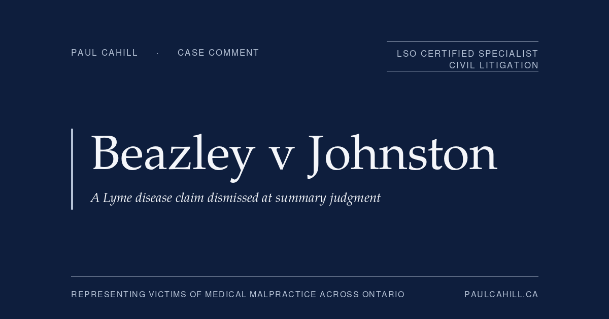 Case comment on Beazley v Johnston et al, 2023 ONSC 4956, on a Lyme disease delayed-diagnosis claim dismissed at summary judgment after the plaintiff's expert was disqualified. By Paul Cahill, LSO Certified Specialist in Civil Litigation.