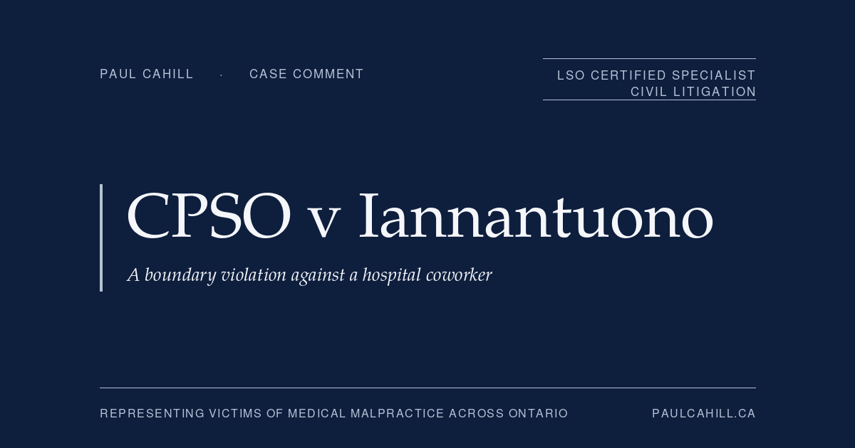 Case comment on College of Physicians and Surgeons of Ontario v Iannantuono, 2023 ONPSDT 20, on an 18-month licence suspension for sexual misconduct against an ultrasound technician at the physician's hospital. By Paul Cahill, LSO Certified Specialist in Civil Litigation.