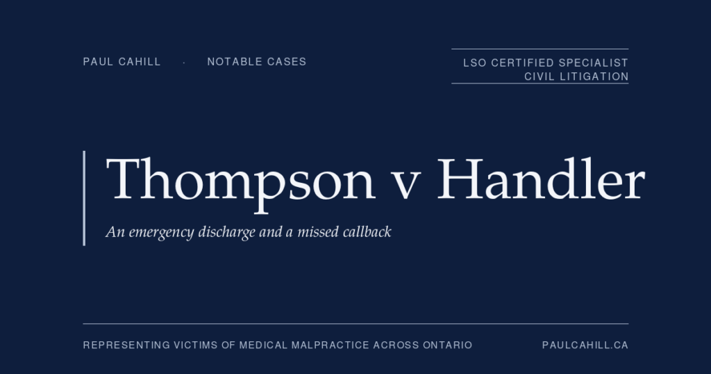 Thompson v Handler, a trial verdict against an emergency physician for the death of a 34-year-old mother of four after a missed callback. Notable case represented by Paul Cahill, LSO Certified Specialist in Civil Litigation.