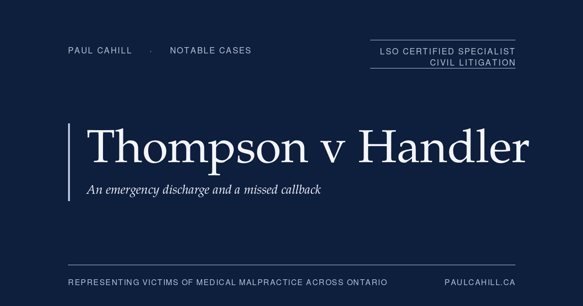Thompson v Handler, a trial verdict against an emergency physician for the death of a 34-year-old mother of four after a missed callback. Notable case represented by Paul Cahill, LSO Certified Specialist in Civil Litigation.