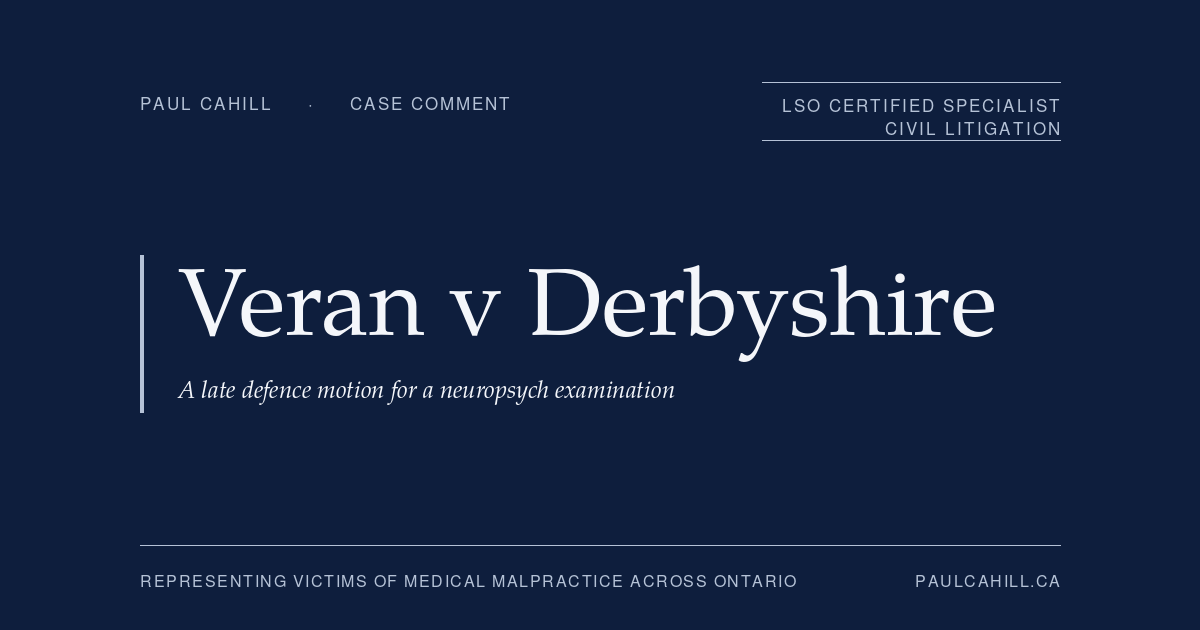 Case comment on Veran v Derbyshire et al, 2023 ONSC 4884, on a defence motion for a neuropsychological examination refused under Rule 33 eight years after the statement of defence. By Paul Cahill, LSO Certified Specialist in Civil Litigation.