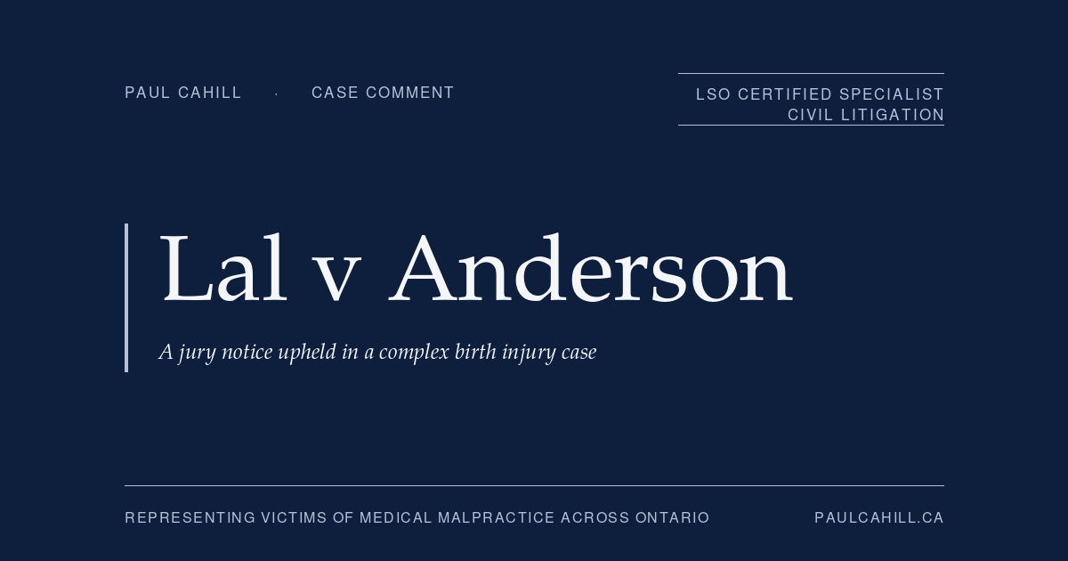 Case comment on Lal v Anderson, 2023 BCSC 2038, on a defence motion to strike a jury notice dismissed in a complex BC birth injury case. By Paul Cahill, LSO Certified Specialist in Civil Litigation.