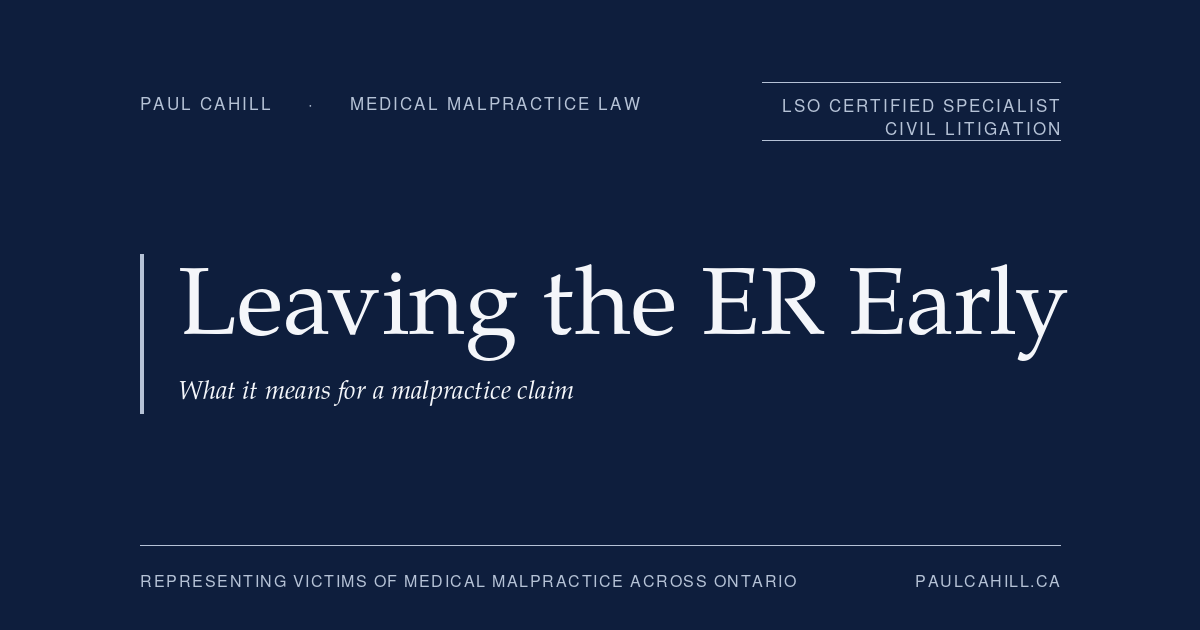 Leaving the ER early in Ontario: what it means for a malpractice claim. Patient guide by Paul Cahill, LSO Certified Specialist in Civil Litigation.