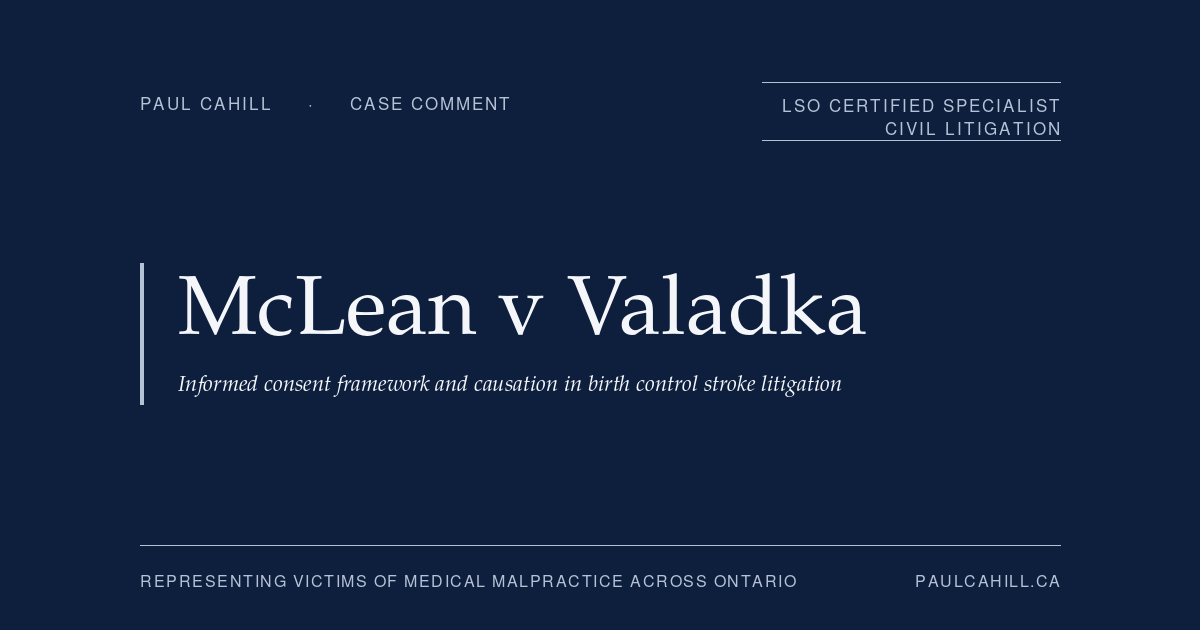 Case comment card for McLean v. Valadka, 2023 ONSC 6803, an Ontario Superior Court of Justice decision dismissing an informed consent claim arising from a stroke suffered by a young woman after taking the Yaz combined oral contraceptive prescribed by her family physician. By Paul Cahill, LSO Certified Specialist in Civil Litigation.
