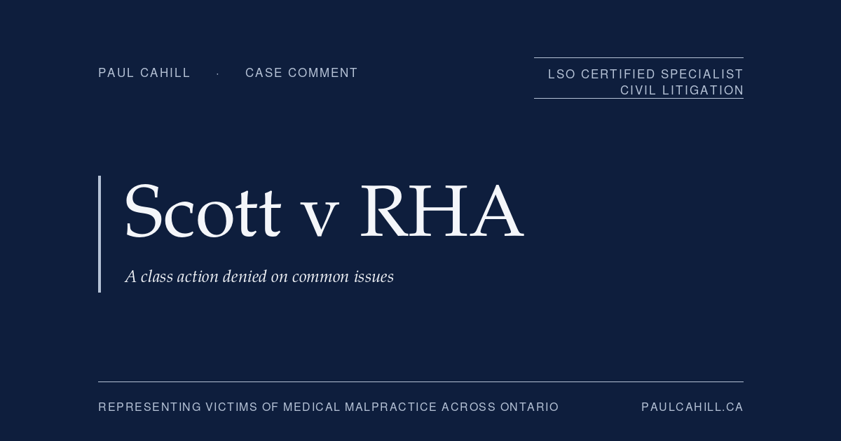 Case comment on Jayde Scott v Regional Health Authority B (dba Horizon Health), 2023 NBKB 209, on class certification denied because individual issues predominate in oxytocin malpractice claims. By Paul Cahill, LSO Certified Specialist in Civil Litigation.