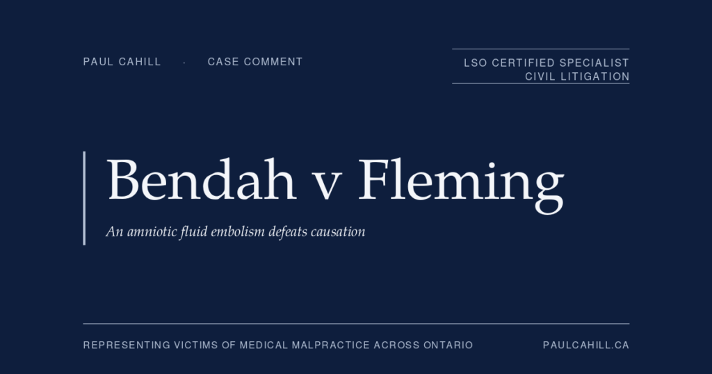 Case comment on Bendah v Fleming, 2024 ONSC 624, on anesthesiology SOC breach without causation in a case where an amniotic fluid embolism caused catastrophic maternal injury. By Paul Cahill, LSO Certified Specialist in Civil Litigation.