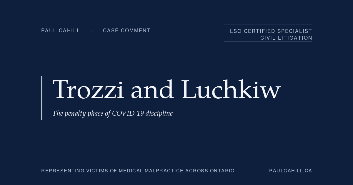 Case comment on CPSO v Trozzi, 2024 ONPSDT 2, and CPSO v Luchkiw, 2024 ONPSDT 4, on the penalty phase of COVID-19 physician discipline including the ungovernable doctrine. By Paul Cahill, LSO Certified Specialist in Civil Litigation.