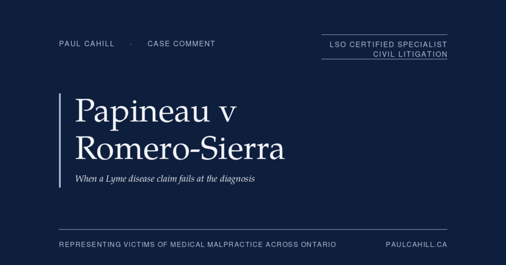 Case comment on Papineau v Romero-Sierra et al, 2024 ONSC 1659, on the contemporaneous notes doctrine, the threshold "no underlying condition" causation defeat in Lyme disease litigation, and the limits of accusation-based litigation strategy. By Paul Cahill, LSO Certified Specialist in Civil Litigation.