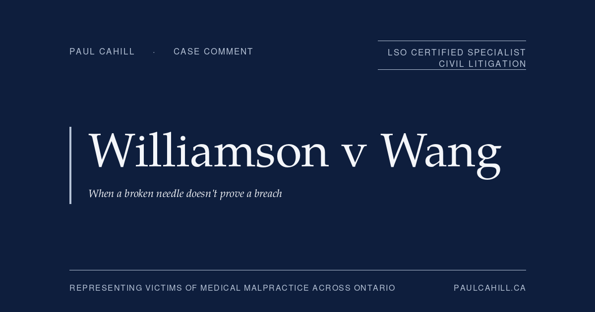 Case comment on Williamson v Wang, 2024 BCSC 1227, on the rejection of outcome-based reasoning in anaesthesia malpractice, the iatrogenic pain vs negligent injury distinction in causation, and the implicit Anderson v Chasney "plainly obvious negligence" framework. By Paul Cahill, LSO Certified Specialist in Civil Litigation.