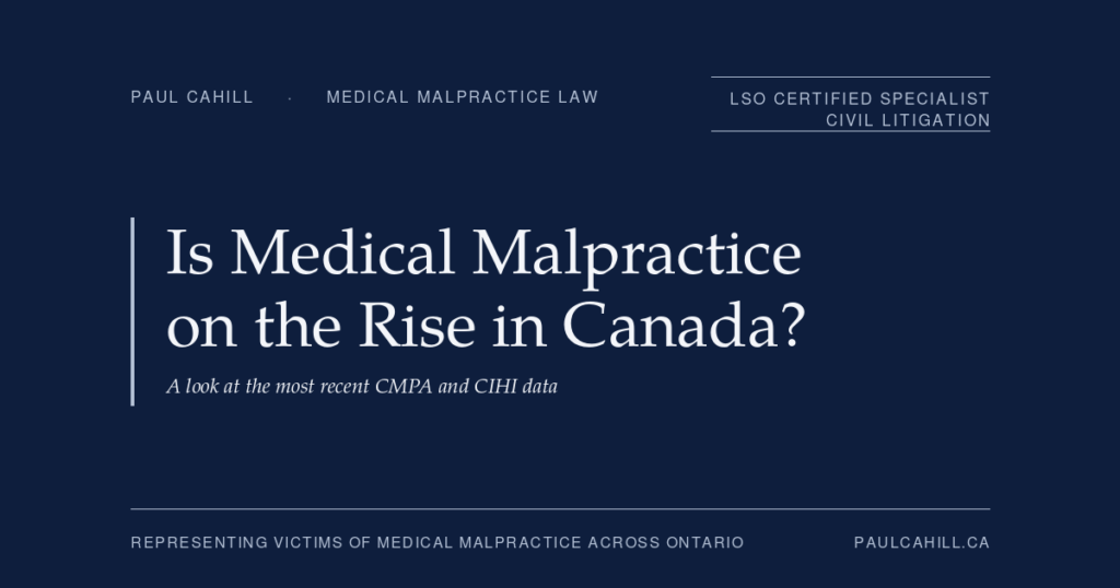 Is Medical Malpractice on the Rise in Canada? | Paul Cahill Medical Malpractice Lawyer Is medical malpractice on the rise in Canada? A look at the most recent CMPA and CIHI data. By Paul Cahill, LSO Certified Specialist in Civil Litigation.