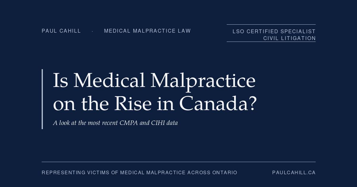 Is medical malpractice on the rise in Canada? A look at the most recent CMPA and CIHI data. By Paul Cahill, LSO Certified Specialist in Civil Litigation.