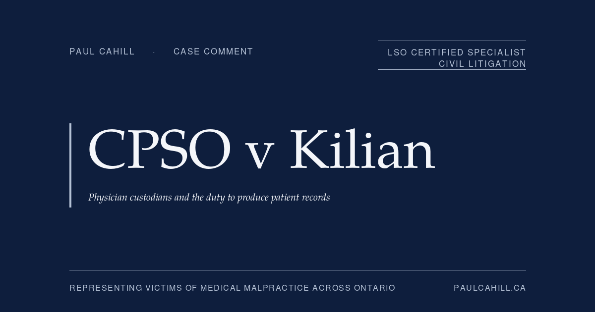 Case comment on CPSO v Kilian, 2024 ONPSDT 23, on the PHIPA custodian-subject distinction, the Charter section 8 framework, and the "ungovernable physician" doctrine in COVID-era discipline. By Paul Cahill, LSO Certified Specialist in Civil Litigation.