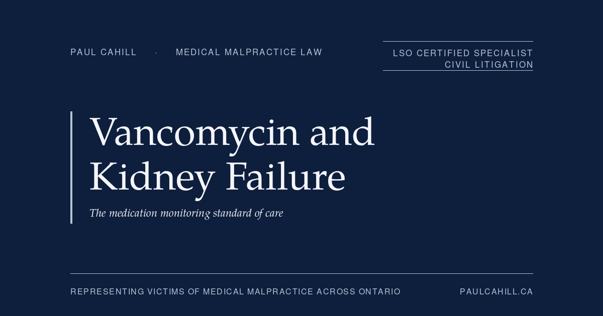 Vancomycin and Kidney Failure: The medication monitoring standard of care. Commentary by Paul Cahill, LSO Certified Specialist in Civil Litigation