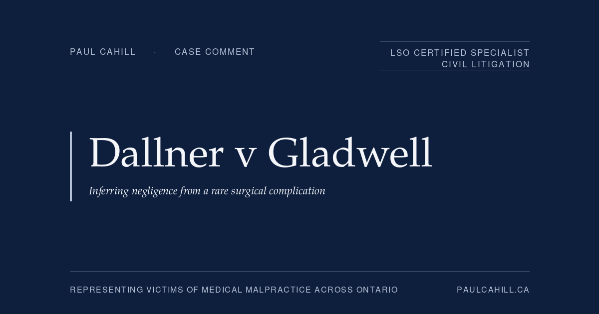 Dallner v Gladwell: Brachial Plexus Injury and Inferring Negligence from a Rare Complication | Paul Cahill Medical Malpractice Lawyer Case comment on Dallner v Gladwell, 2024 ONSC 6557 (Ontario Superior Court of Justice), plaintiff trial win on shoulder arthroplasty brachial plexus injury. On the Armstrong bidirectional SOC-causation framework and inferring negligence from a rare surgical complication. By Paul Cahill, LSO Certified Specialist in Civil Litigation.