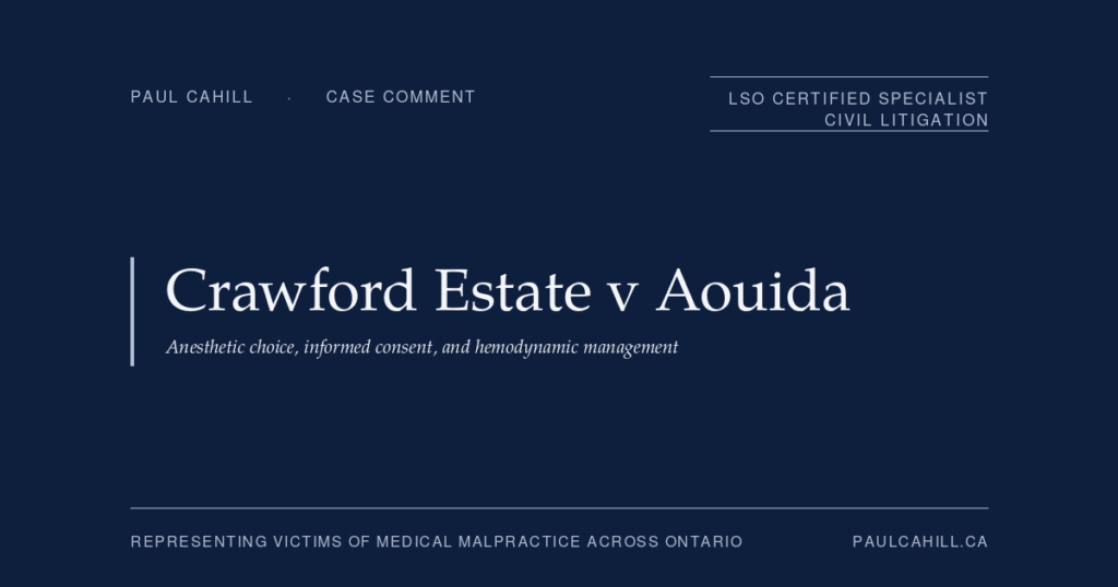 Crawford Estate v Aouida: Anesthetic Choice, Informed Consent, and Hemodynamic Management | Paul Cahill Medical Malpractice Lawyer Case comment on Crawford Estate v Aouida, 2025 NBKB 88 (Court of King's Bench of New Brunswick), plaintiff trial win against anesthesiologist who chose spinal anesthesia for septic morbidly obese patient who suffered intraoperative respiratory arrest, hypoxic-ischemic injury, and died six weeks later from the cascade of complications. By Paul Cahill, LSO Certified Specialist in Civil Litigation.