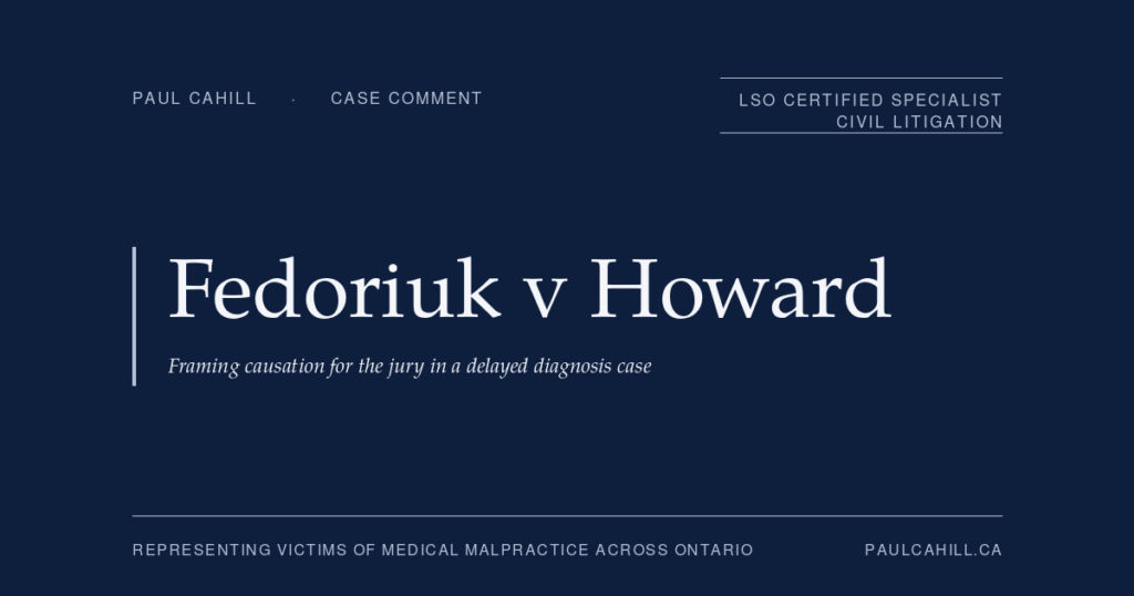 Case comment on Fedoriuk v Howard, 2025 ONSC 2534 (Ontario Superior Court of Justice), mid-trial procedural ruling adopting but-for phrasing for jury causation questions and declining to require jurors to provide written reasons in a delayed diagnosis cerebral aneurysm case against emergency department triage nurses. By Paul Cahill, LSO Certified Specialist in Civil Litigation.