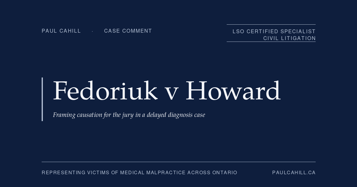 Case comment on Fedoriuk v Howard, 2025 ONSC 2534 (Ontario Superior Court of Justice), mid-trial procedural ruling adopting but-for phrasing for jury causation questions and declining to require jurors to provide written reasons in a delayed diagnosis cerebral aneurysm case against emergency department triage nurses. By Paul Cahill, LSO Certified Specialist in Civil Litigation.