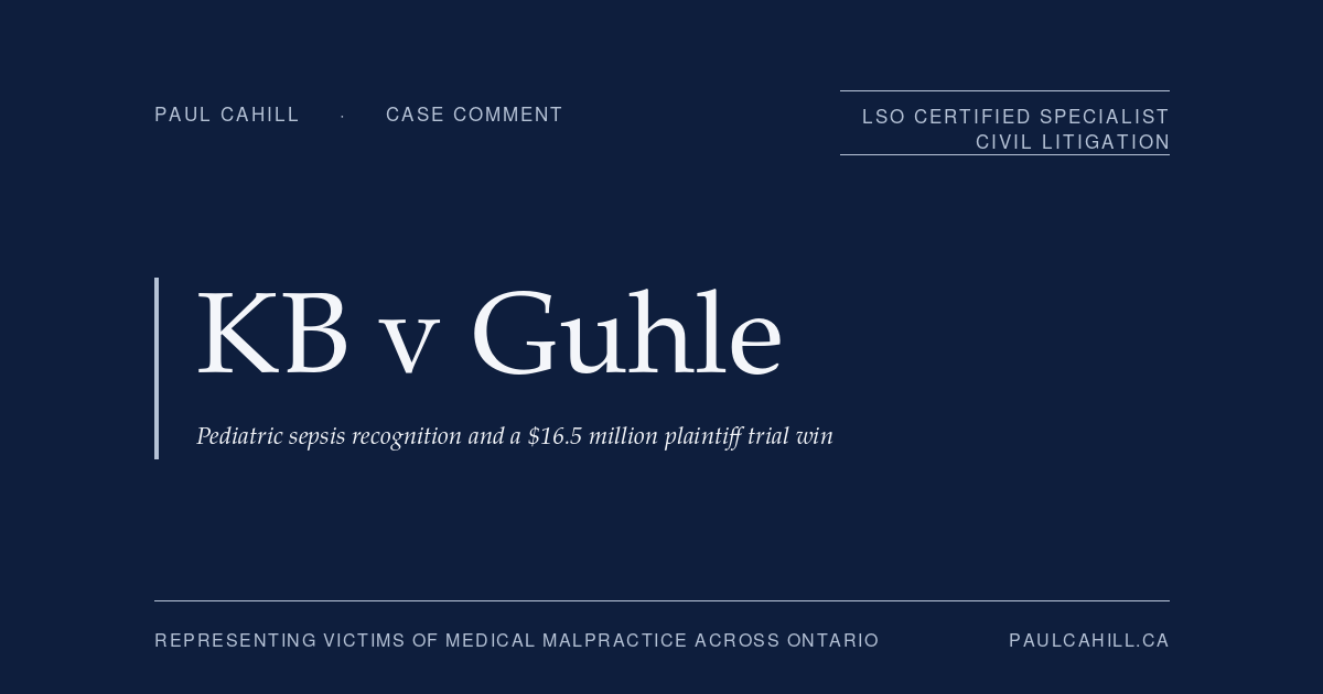 Case comment on KB v Guhle, 2025 ABKB 472 and 2025 ABKB 474 (Court of King's Bench of Alberta), plaintiff trial win for an 11-month-old child who suffered amputation of portions of all four limbs after delayed recognition of bacterial superinfection in pediatric viral respiratory illness, with damages totalling over $16.5 million including a $9.6 million lifetime support worker component. By Paul Cahill, LSO Certified Specialist in Civil Litigation.