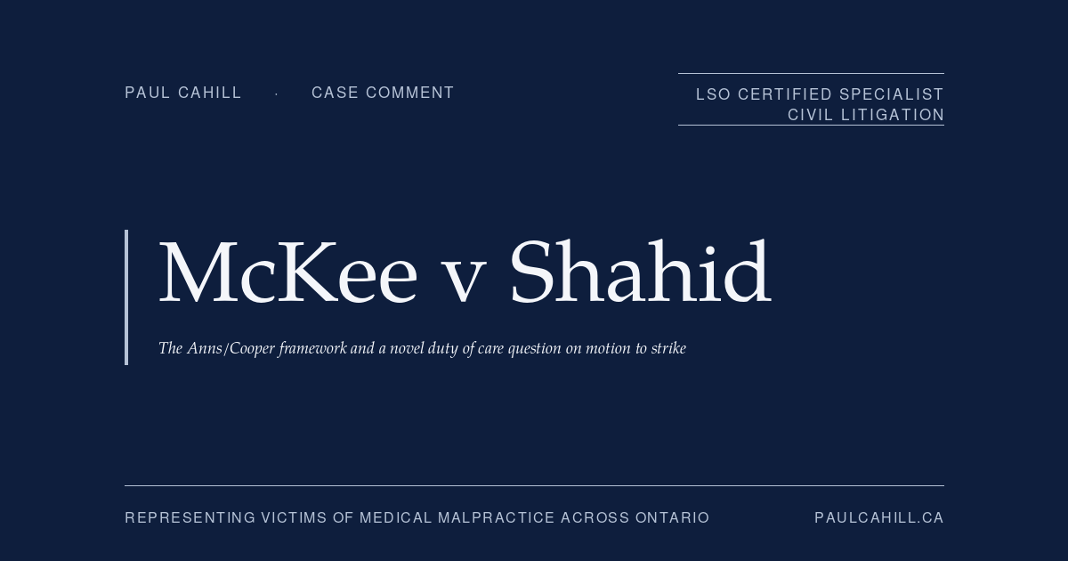 Case comment on McKee v Shahid, 2025 ONCA 666 (Court of Appeal for Ontario), appellate decision reinstating a novel duty of care claim brought by a mother against psychiatric providers who treated her son before he killed her husband, with the court finding the motion judge's conflict-of-duties analysis premature on the record and the question warranting trial-level determination under the Anns/Cooper framework. By Paul Cahill, LSO Certified Specialist in Civil Litigation.