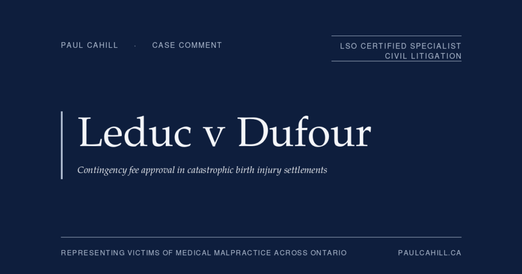 Case comment on Leduc v Dufour, 2026 ONCA 3 (Court of Appeal for Ontario), appellate decision affirming reduction of contingency fee from approximately $4.1 million to $3.25 million in $14 million birth injury settlement involving a vulnerable client and a severely disabled child, on grounds that the retainer agreement was not fair when entered into under Ontario's consumer protection framework for contingency fee agreements. By Paul Cahill, LSO Certified Specialist in Civil Litigation.