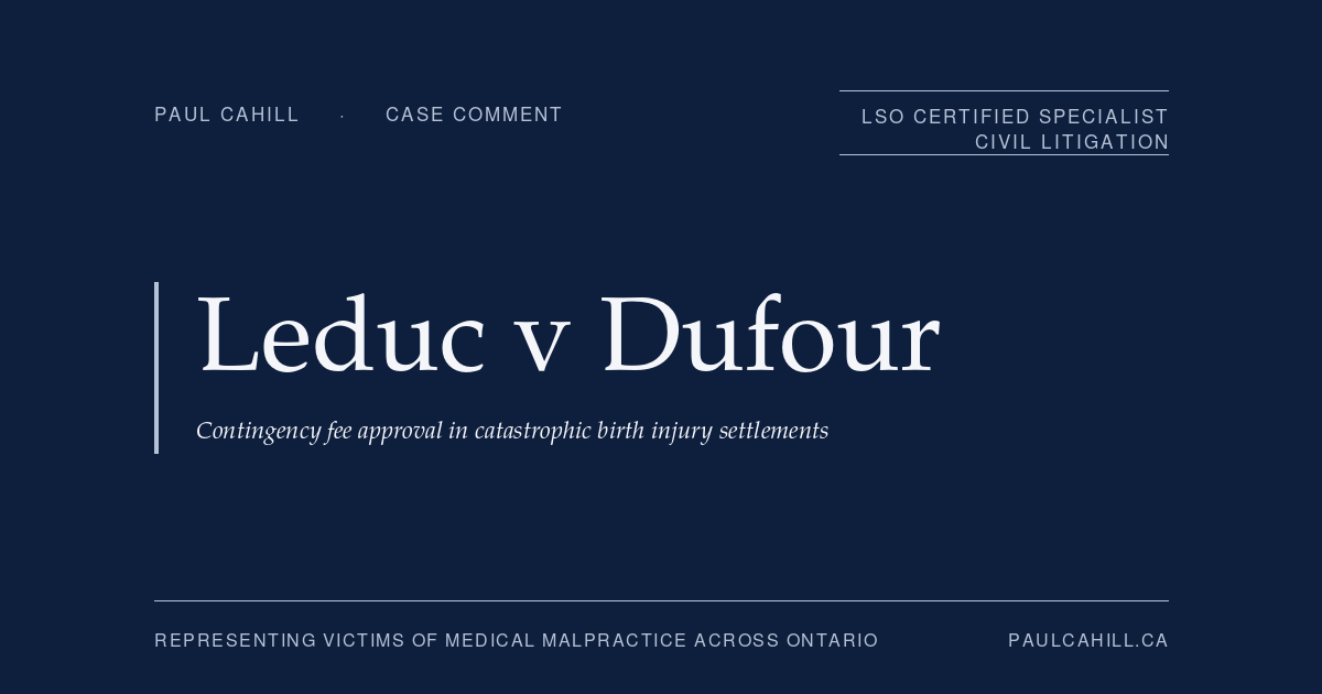 Case comment on Leduc v Dufour, 2026 ONCA 3 (Court of Appeal for Ontario), appellate decision affirming reduction of contingency fee from approximately $4.1 million to $3.25 million in $14 million birth injury settlement involving a vulnerable client and a severely disabled child, on grounds that the retainer agreement was not fair when entered into under Ontario's consumer protection framework for contingency fee agreements. By Paul Cahill, LSO Certified Specialist in Civil Litigation.