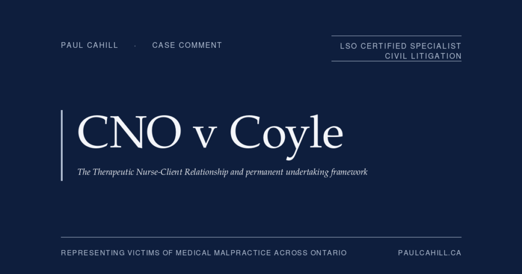 CNO v Coyle: Patient Abuse, Falsified Documentation, and the Permanent Undertaking Framework | Paul Cahill Medical Malpractice Lawyer Case comment on CNO v Coyle, 2025 CanLII 146790 (ON CNO), Discipline Committee of the College of Nurses of Ontario decision imposing permanent undertaking equivalent to revocation on registered nurse who hand-altered the Medication Administration Record of an elderly patient to authorize substantially higher morphine doses, documented administration of doses that were not given, and misappropriated the controlled substance. Patient subsequently died of morphine toxicity from doses administered overnight by an incoming nurse who relied in good faith on the altered order. By Paul Cahill, LSO Certified Specialist in Civil Litigation.