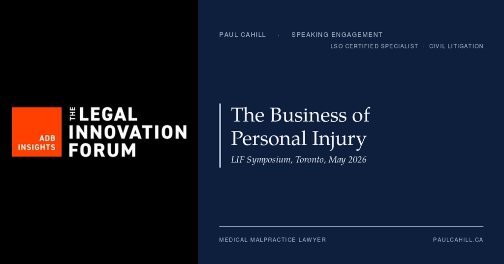 The Business of Personal Injury Symposium: Legal Innovation Forum, Toronto, May 2026 | Paul Cahill | Paul Cahill Medical Malpractice Lawyer Composite card pairing The Legal Innovation Forum logo on a black panel with the title The Business of Personal Injury on Paul Cahill's navy brand panel, identifying the May 2026 Toronto symposium.