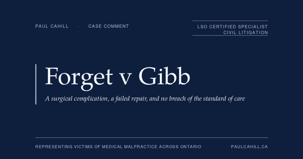 Case comment on Forget v Gibb, 2026 ONSC 626, on standard of care, expert evidence, and causation in a surgical negligence claim. By Paul Cahill, LSO Certified Specialist in Civil Litigation.