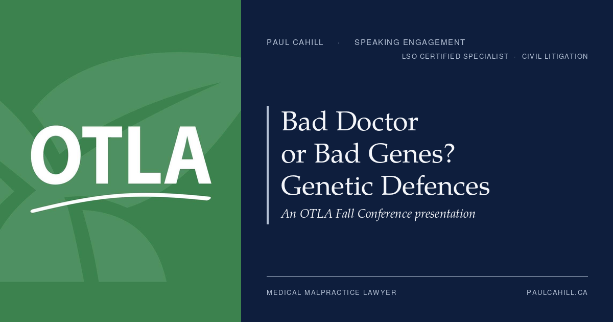 Composite card pairing the Ontario Trial Lawyers Association logo with the title Bad Doctor or Bad Genes? Genetic Defences in Medical Malpractice, on Paul Cahill's navy brand panel.