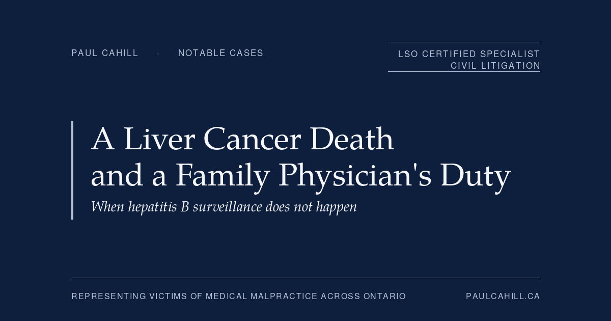 Notable case from Paul Cahill's practice: a 2018 wrongful death settlement against a family physician who failed to provide the hepatitis B surveillance that the standard of care required. By Paul Cahill, LSO Certified Specialist in Civil Litigation.