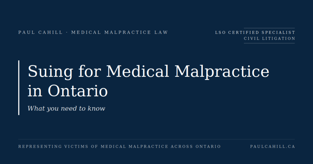 Navy blue blog hero image with serif title reading "Suing for Medical Malpractice in Ontario" and subtitle "What you need to know," credited to Paul Cahill, LSO Certified Specialist in Civil Litigation.