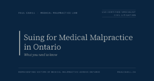 Suing for Medical Malpractice in Ontario: What You Need to Know | Paul Cahill Medical Malpractice Lawyer Suing for medical malpractice in Ontario — what you need to know. Paul Cahill, LSO Certified Specialist in Civil Litigation.