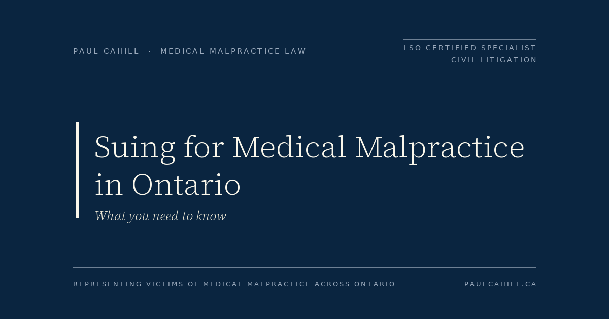 Suing for Medical Malpractice in Ontario: What You Need to Know | Paul Cahill Medical Malpractice Lawyer Suing for medical malpractice in Ontario — what you need to know. Paul Cahill, LSO Certified Specialist in Civil Litigation.