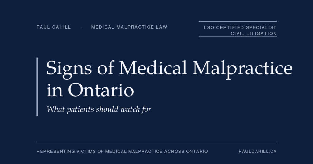 Signs of Medical Malpractice in Ontario: What patients should watch for | Paul Cahill Medical Malpractice Lawyer Signs of medical malpractice in Ontario, what patients should watch for. By Paul Cahill, LSO Certified Specialist in Civil Litigation.