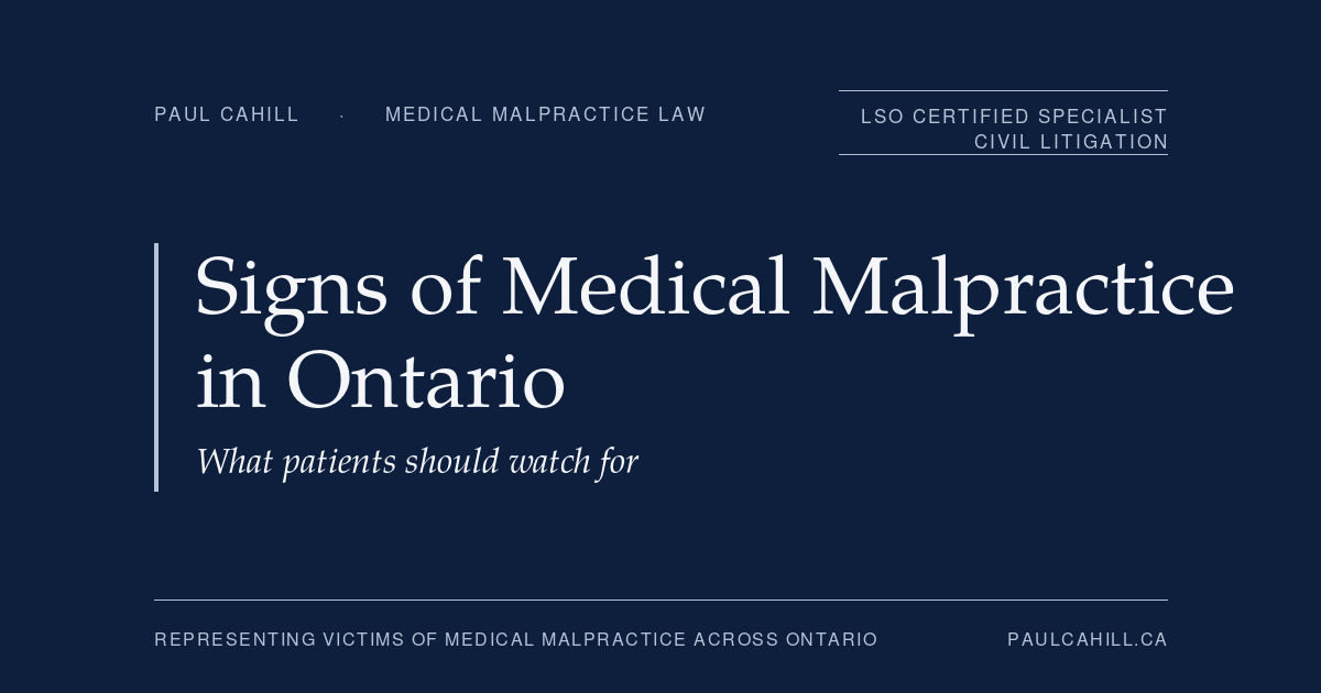 Signs of medical malpractice in Ontario, what patients should watch for. By Paul Cahill, LSO Certified Specialist in Civil Litigation.