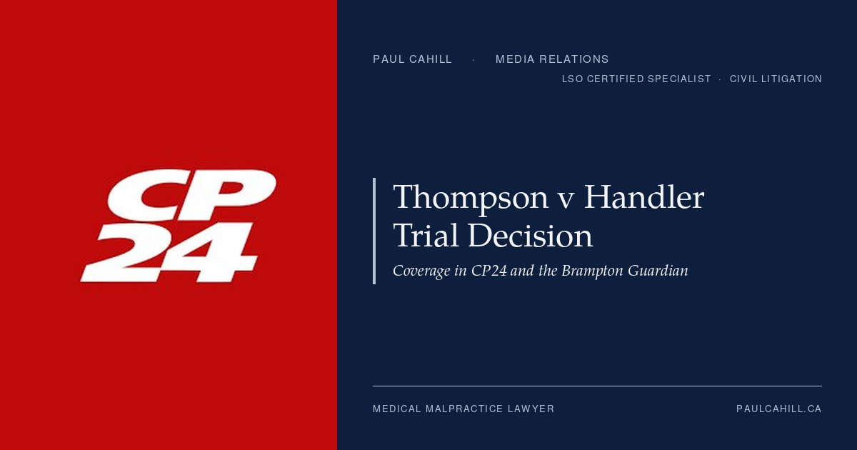 Thompson v Handler Trial Decision: Coverage in CP24 and the Brampton Guardian | Paul Cahill Medical Malpractice Lawyer Composite card pairing the CP24 logo on a red panel with the title Thompson v Handler Trial Decision on Paul Cahill's navy brand panel.